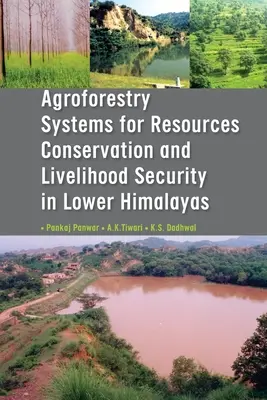 Systèmes agroforestiers pour la conservation des ressources et la sécurité des moyens de subsistance dans le bas Himalaya - Agroforestry Systems for Resource Conservation and Livelihood Security in Lower Himalays