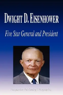 Dwight D. Eisenhower - Général cinq étoiles et président (Biographie) - Dwight D. Eisenhower - Five Star General and President (Biography)
