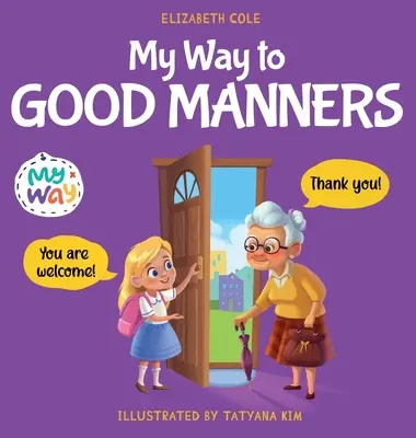 Mon chemin vers les bonnes manières : Livre pour enfants sur les manières, l'étiquette et le comportement qui enseigne aux enfants les compétences sociales, le respect et la gentillesse, de 3 à 1 an. - My Way to Good Manners: Kids Book about Manners, Etiquette and Behavior that Teaches Children Social Skills, Respect and Kindness, Ages 3 to 1