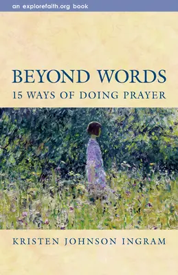 Au-delà des mots : 15 façons de prier - Beyond Words: 15 Ways of Doing Prayer
