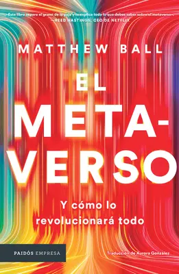 El Metaverso : Y Cmo Lo Revolucionar Todo / Le Métavers : Et comment il va tout révolutionner (édition espagnole) - El Metaverso: Y Cmo Lo Revolucionar Todo / The Metaverse: And How It Will Revolutionize Everything (Spanish Edition)