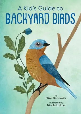 Guide des oiseaux de basse-cour à l'usage des enfants - A Kid's Guide to Backyard Birds