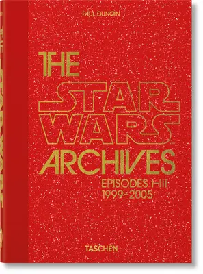 Les archives de la Guerre des étoiles. 1999-2005. 40e édition. - The Star Wars Archives. 1999-2005. 40th Ed.