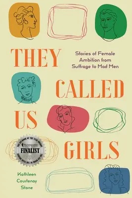 Elles nous appelaient les filles : Histoires d'ambitions féminines, du droit de vote aux Mad Men - They Called Us Girls: Stories of Female Ambition from Suffrage to Mad Men