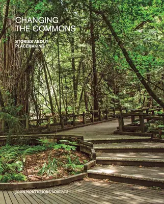 Changer les biens communs : Histoires de création de lieux - Changing the Commons: Stories about Placemaking
