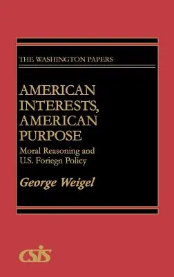 Intérêts américains, objectifs américains : raisonnement moral et politique étrangère des États-Unis - American Interests, American Purpose: Moral Reasoning and U.S. Foreign Policy