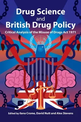 Science des drogues et politique britannique en matière de drogues : Analyse critique de la loi de 1971 sur l'abus des drogues - Drug Science and British Drug Policy: Critical Analysis of the Misuse of Drugs Act 1971