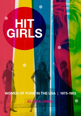 Hit Girls : Les femmes du punk aux États-Unis, 1975-1983 - Hit Girls: Women of Punk in the Usa, 1975-1983