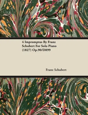 4 Impromptus de Franz Schubert pour piano seul (1827) Op.90/D899 - 4 Impromptus By Franz Schubert For Solo Piano (1827) Op.90/D899