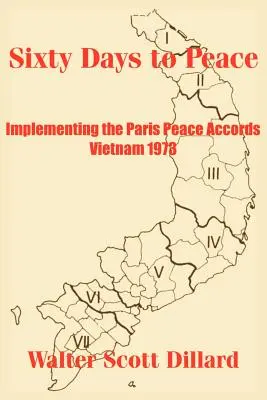 Soixante jours pour la paix : La mise en oeuvre des accords de paix de Paris -- Vietnam 1973 - Sixty Days to Peace: Implementing the Paris Peace Accords -- Vietnam 1973
