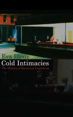 Intimités froides : La création d'un capitalisme émotionnel - Cold Intimacies: The Making of Emotional Capitalism