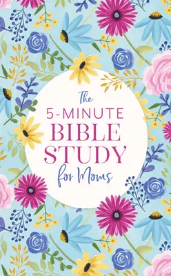 L'étude biblique en 5 minutes pour les mamans - The 5-Minute Bible Study for Moms