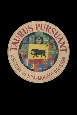 TAURUS PURSUANT Histoire de la 11e division blindée - TAURUS PURSUANT A History Of 11th Armoured Division