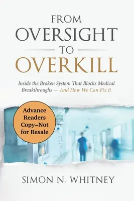 De la surveillance à l'extermination : le système brisé qui bloque les percées médicales - et comment nous pouvons y remédier - From Oversight to Overkill: Inside the Broken System That Blocks Medical Breakthroughs--And How We Can Fix It