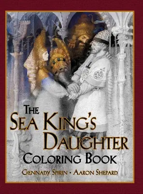 Le livre de coloriage de la fille du roi des mers : Un livre de coloriage pour adultes en niveaux de gris et un livre d'histoires pour enfants mettant en scène une charmante légende russe. - The Sea King's Daughter Coloring Book: A Grayscale Adult Coloring Book and Children's Storybook Featuring a Lovely Russian Legend