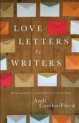 Lettres d'amour aux écrivains : Encouragement, responsabilisation et vérité - Love Letters To Writers: Encouragement, Accountability, and Truth-Telling