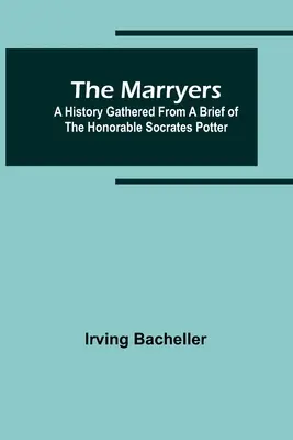 Les marieurs : Une histoire tirée d'un mémoire de l'Honorable Socrates Potter - The Marryers: A History Gathered from a Brief of the Honorable Socrates Potter
