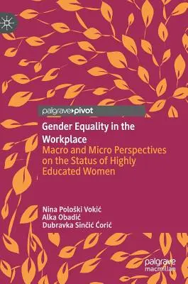 L'égalité des sexes sur le lieu de travail : Perspectives macro et micro sur le statut des femmes hautement qualifiées - Gender Equality in the Workplace: Macro and Micro Perspectives on the Status of Highly Educated Women