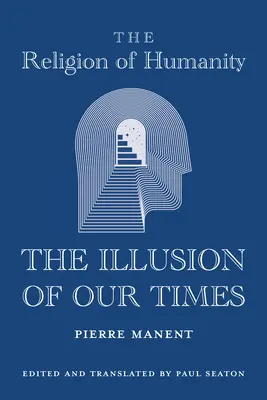 La religion de l'humanité : L'illusion de notre temps - The Religion of Humanity: The Illusion of Our Times