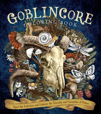 Livre de coloriage Goblincore : Rejeter la perfection et embrasser la diversité et les curiosités de la nature - Goblincore Coloring Book: Reject the Perfection and Embrace the Diversity and Curiosities of Nature