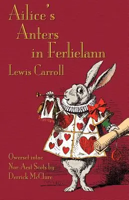 Ailice's Anters in Ferlielann : Les Aventures d'Alice au pays des merveilles en écossais du Nord-Est (dorique) - Ailice's Anters in Ferlielann: Alice's Adventures in Wonderland in North-East Scots (Doric)