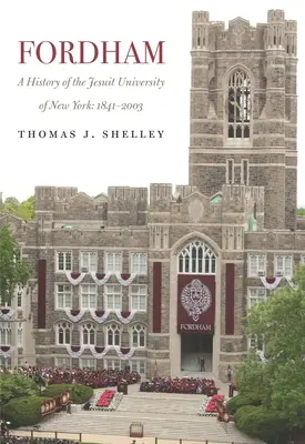 Fordham, une histoire de l'université jésuite de New York : 1841-2003 - Fordham, a History of the Jesuit University of New York: 1841-2003