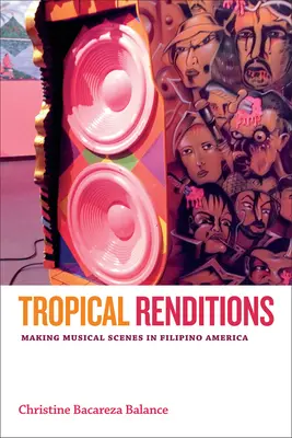 Tropical Renditions : Création de scènes musicales dans l'Amérique philippine - Tropical Renditions: Making Musical Scenes in Filipino America