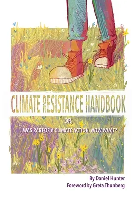 Manuel de résistance au changement climatique : Ou, j'ai participé à une action climatique. Et maintenant ? - Climate Resistance Handbook: Or, I was part of a climate action. Now what?