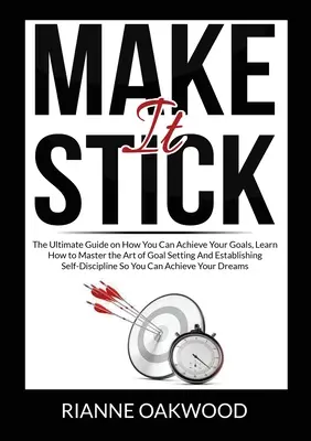 Faites que ça colle : Le guide ultime pour atteindre ses objectifs, apprendre à maîtriser l'art de se fixer des objectifs et de se fixer des buts. - Make It Stick: The Ultimate Guide on How You Can Achieve Your Goals, Learn How to Master the Art of Goal Setting And Establishing Sel