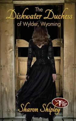 La duchesse de Wylder, Wyoming - The Dishwater Duchess of Wylder, Wyoming