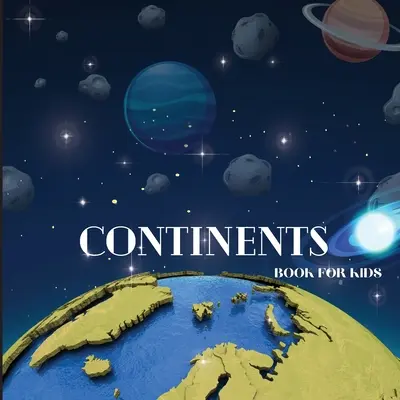 Livre des continents pour les enfants : Livre des continents coloré, éducatif et divertissant pour les enfants de 6 à 8 ans - Continents Book for Kids: Colorful Educational and Entertaining Continents Book for Kids Ages 6-8