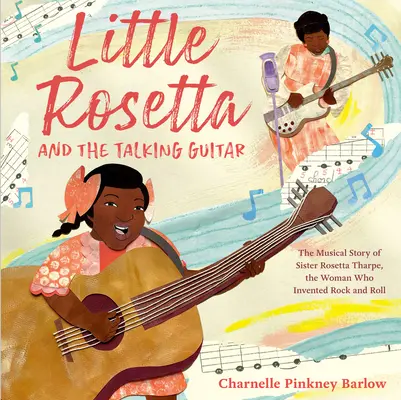 La petite Rosetta et la guitare parlante : L'histoire musicale de Sister Rosetta Tharpe, la femme qui a inventé le Rock and Roll - Little Rosetta and the Talking Guitar: The Musical Story of Sister Rosetta Tharpe, the Woman Who Invented Rock and Roll