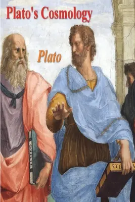 La cosmologie de Platon : Le Timée de Platon - Plato's Cosmology: The Timaeus of Plato