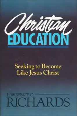 L'éducation chrétienne : Chercher à devenir comme Jésus-Christ - Christian Education: Seeking to Become Like Jesus Christ