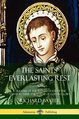 Le repos éternel des saints : ou, Traité de l'état bienheureux des saints dans leur jouissance de Dieu dans la gloire - The Saints' Everlasting Rest: or, A Treatise of the Blessed State of the Saints in their Enjoyment of God in Glory