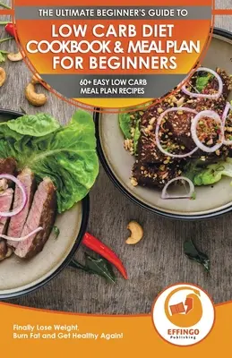 Livre de cuisine et plan de repas à faible teneur en glucides pour les débutants : 60+ recettes faciles pour perdre du poids, brûler les graisses et être en bonne santé - Low Carb Diet Cookbook & Meal Plan for Beginners: 60+ Easy Low Carb Meal Plan Recipes to Lose Weight, Burn Fat and Get Healthy