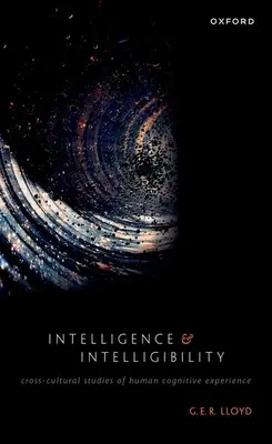 Intelligence et Intelligibilité : Études interculturelles de l'expérience cognitive humaine - Intelligence and Intelligibility: Cross-Cultural Studies of Human Cognitive Experience