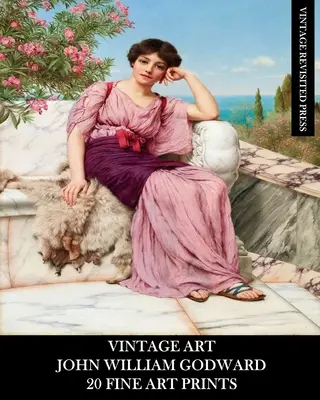 Art Vintage : John William Godward : 20 estampes d'art : Ephémères néo-classiques pour l'encadrement, la décoration intérieure et le collage - Vintage Art: John William Godward: 20 Fine Art Prints: Neo-Classicism Ephemera for Framing, Home Decor and Collage