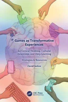 Les jeux en tant qu'expériences transformatrices pour la pensée critique, la conscience culturelle et l'apprentissage en profondeur : Stratégies et ressources - Games as Transformative Experiences for Critical Thinking, Cultural Awareness, and Deep Learning: Strategies & Resources