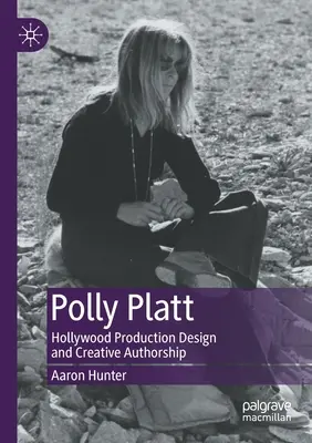 Polly Platt : Conception de la production hollywoodienne et création de l'auteur - Polly Platt: Hollywood Production Design and Creative Authorship