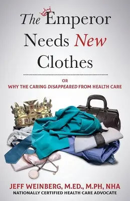 L'empereur a besoin de nouveaux vêtements : Ou pourquoi la bienveillance a disparu des soins de santé - The Emperor Needs New Clothes: Or Why The Caring Disappeared from Health Care