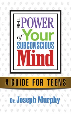 Changez votre façon de penser, changez votre vie : Le succès pour les jeunes adultes grâce au pouvoir du subconscient - Change Your Thinking, Change Your Life: Success for Young Adults Through the Power of the Subconscious Mind