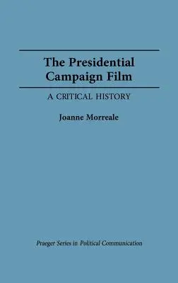 Le film de campagne présidentielle : Une histoire critique - The Presidential Campaign Film: A Critical History