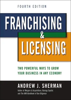 Franchises et licences : Deux moyens puissants pour développer votre entreprise dans n'importe quelle économie - Franchising and Licensing: Two Powerful Ways to Grow Your Business in Any Economy