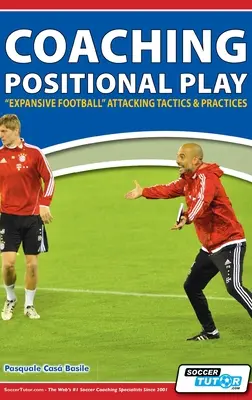 Coaching Positional Play - ''Expansive Football'' Tactiques et pratiques d'attaque - Coaching Positional Play - ''Expansive Football'' Attacking Tactics & Practices