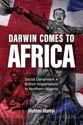 Darwin vient en Afrique : Darwinisme social et impérialisme britannique dans le nord du Nigeria - Darwin Comes to Africa: Social Darwinism and British Imperialism in Northern Nigeria