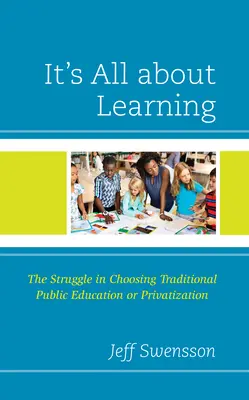 Tout tourne autour de l'apprentissage : La difficulté de choisir entre l'enseignement public traditionnel et la privatisation - It's All about Learning: The Struggle in Choosing Traditional Public Education or Privatization