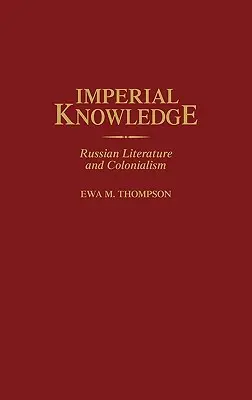 Le savoir impérial : Littérature russe et colonialisme - Imperial Knowledge: Russian Literature and Colonialism