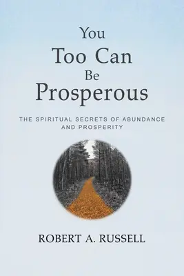 Vous aussi, vous pouvez être prospère : Les secrets spirituels de l'abondance et de la prospérité - You Too Can Be Prosperous: The Spiritual Secrets of Abundance and Prosperity