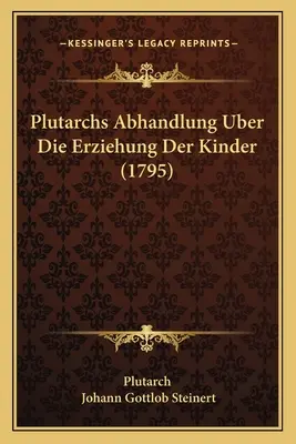 Abhandlung de Plutarque sur l'éducation des enfants (1795) - Plutarchs Abhandlung Uber Die Erziehung Der Kinder (1795)